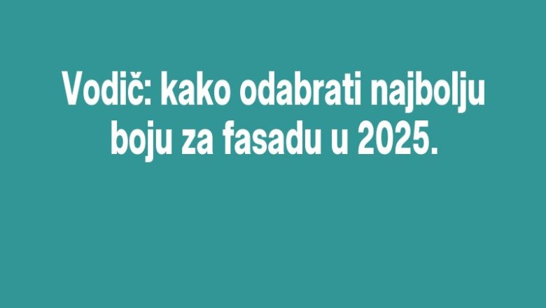 Vodič: kako odabrati najbolju boju za fasadu u 2025.