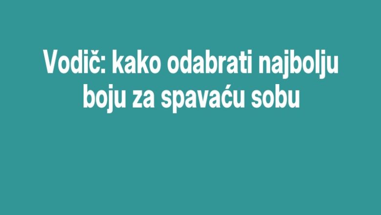 Vodič: kako odabrati najbolju boju za spavaću sobu