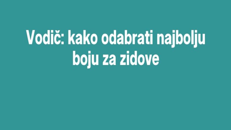 Vodič: kako odabrati najbolju boju za zidove