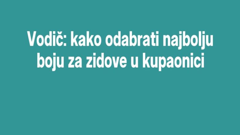 Vodič: kako odabrati najbolju boju za zidove u kupaonici