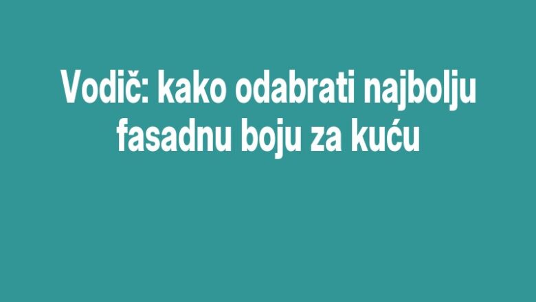 Vodič: kako odabrati najbolju fasadnu boju za kuću