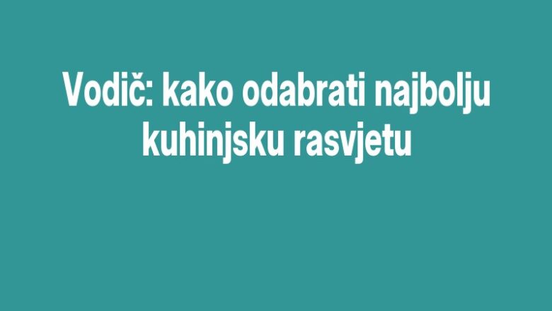 Vodič: kako odabrati najbolju kuhinjsku rasvjetu