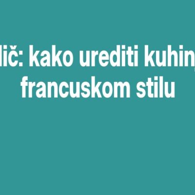 Vodič: kako urediti kuhinju u francuskom stilu
