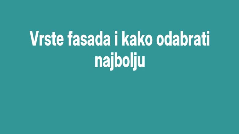 Vrste fasada i kako odabrati najbolju